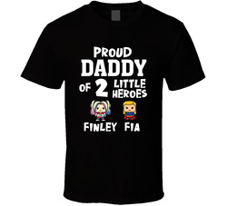 Proud Daddy Of 2 Little Heroes Finley & Fia T Shirt