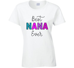 Best Nana Ever Ladies T Shirt