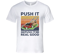 Push It Push The Mower Real Good T Shirt