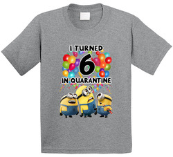 Minions Fan I Turned 6 Six In Quarantine T Shirt Minions Fan I Turned 6 Six In Quarantine T Shirt