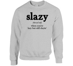 Slazy Meaning When You're Lazy But Still Slayin' Crewneck Sweatshirt