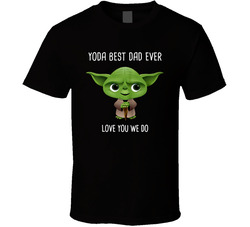 Yoda Best Dad Ever Love You We Do T Shirt