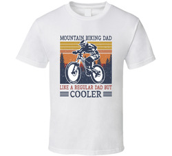 Mountain Biking Dad Like A Regular Dad But Cooler T Shirt