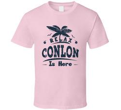 Relax Conlon Is Here T Shirt Relax Conlon Is Here T Shirt