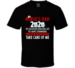 Nurse's Dad My Daughter Risks Her Life To Save Strangers T Shirt Nurse's Dad My Daughter Risks Her Life To Save Strangers T Shirt