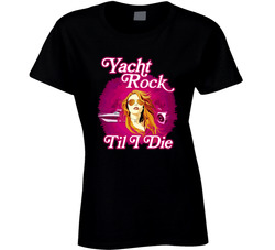 Yacht Rock Til I Die Ladies T Shirt