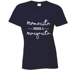 Mamacita Needs A Margarita Ladies T Shirt Mamacita Needs A Margarita Ladies T Shirt