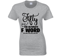 Fifty The Ultimate F Word 50th Birthday Ladies T Shirt