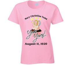 100 Years Young (customize With Name And/or Date) Ladies T Shirt