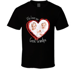 We Love Our Great Grandpa T Shirt