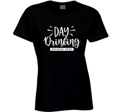 Day Drinking Because 2020 Ladies T Shirt Day Drinking Because 2020 Ladies T Shirt
