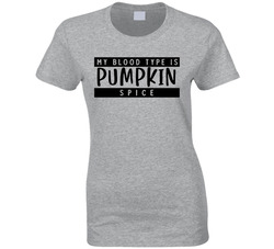 My Blood Type Is Pumpkin Spice Ladies T Shirt