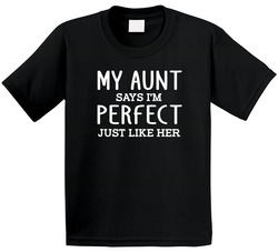 My Aunt Says I'm Perfect Just Like Her T Shirt