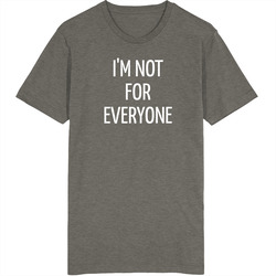 I'm Not For Everyone  T Shirt