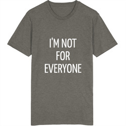 I'm Not For Everyone  T Shirt