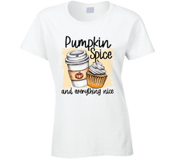 Pumpkin Spice And Everything Nice Ladies T Shirt