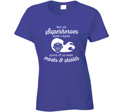 Not All Superheroes Wear Capes Some Wear Masks & Shields Ladies T Shirt Not All Superheroes Wear Capes Some Wear Masks & Shields Ladies T Shirt