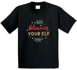 Believe In Your Elf T Shirt Believe In Your Elf T Shirt