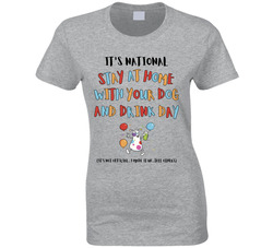 It's National Stay At Home With Your Dog And Drink Day Ladies T Shirt