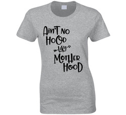 Ain't No Hood Like Motherhood Ladies T Shirt