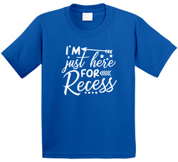 I'm Just Here For Recess T Shirt