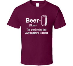 Beer The Glue Holding This 2020 Shitshow Together T Shirt Beer The Glue Holding This 2020 Shitshow Together T Shirt