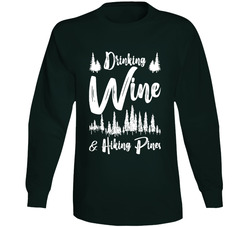 Drinking Wine And Hiking Pines Long Sleeve T Shirt