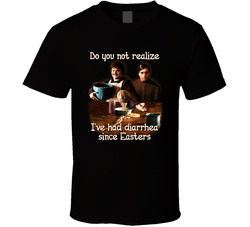 Nacho Libre Do You Not Realize I've Had Diarrhea Since Easters T Shirt