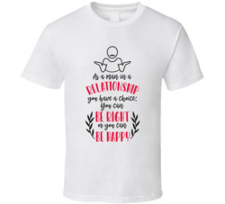 A Man Can Be Right Or Be Happy In A Relationship T Shirt