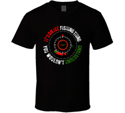 It's An Ice Fishing Thing You Wouldn't Understand T Shirt