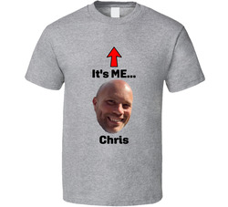 It's Me... Chris T Shirt It's Me... Chris T Shirt