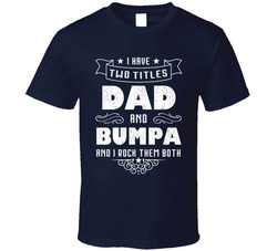 I Have Two Titles Dad And Bumpa And I Rock Them Both T Shirt