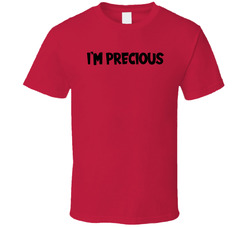 I'm Precious T Shirt