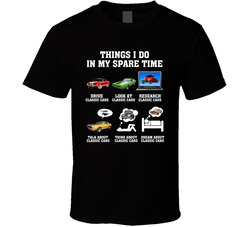 Things I do in my spare time Classic Cars Are Everything T Shirt