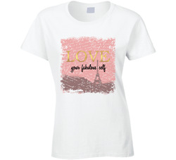 Love Your Fabulous Self Ladies T Shirt Love Your Fabulous Self Ladies T Shirt