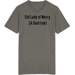 Old Lady Of Mercy (a Dani-ism) T Shirt Old Lady Of Mercy (a Dani-ism) T Shirt