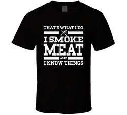 That's What I Do I Smoke Meat And I Know Things T Shirt