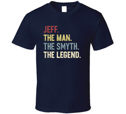 Jeff The Man. The Smyth. The Legend. T Shirt