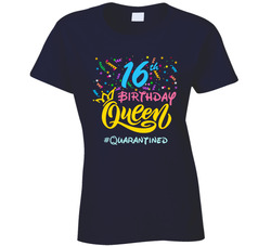 16th Birthday Queen #quarantined Ladies T Shirt 16th Birthday Queen #quarantined Ladies T Shirt
