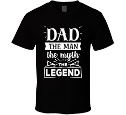 Dad The Man The Myth The Legend T Shirt