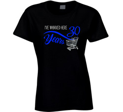 I've Worked Here 30 Years Ladies T Shirt