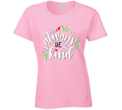 Always Be Kind Ladies T Shirt