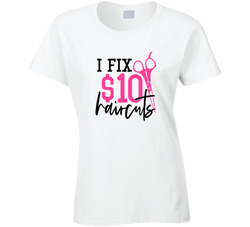 Hairdresser I Fix $10 Haircuts Ladies T Shirt