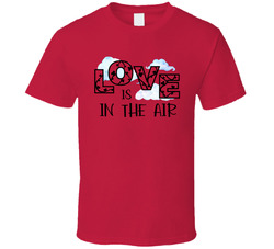 Love Is In The Air T Shirt