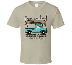 Canoe Weekend Adventure Is Calling And I Must Go T Shirt