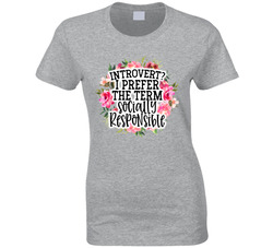 Introvert? I Prefer The Term Socially Responsible Ladies T Shirt Introvert? I Prefer The Term Socially Responsible Ladies T Shirt