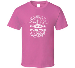Kindness Matters More Than You Think T Shirt
