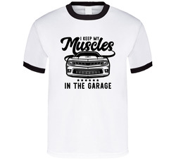 I Keep My Muscles In The Garage T Shirt I Keep My Muscles In The Garage T Shirt