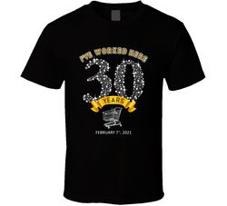 I've Worked Here 30 Years T Shirt
