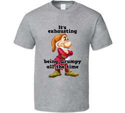 It's Exhausting Being Grumpy All The Time T Shirt